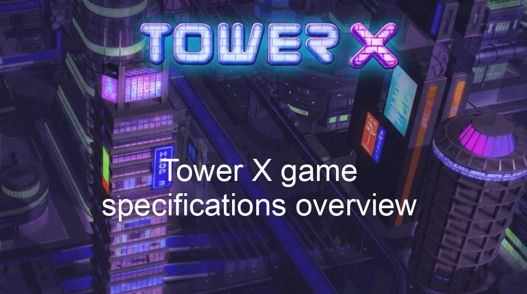 Tower X Game Tower X Game Specifications Overview